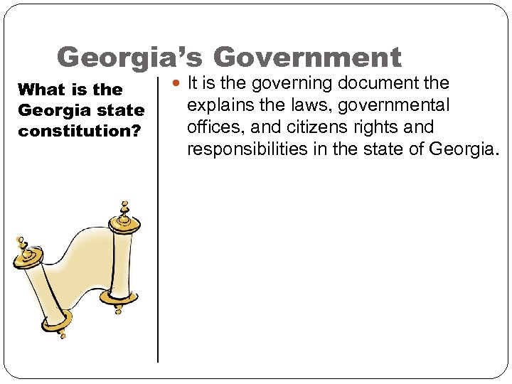 Georgia’s Government What is the Georgia state constitution? It is the governing document the