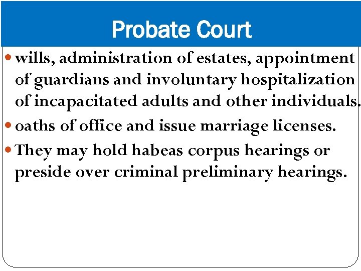Probate Court wills, administration of estates, appointment of guardians and involuntary hospitalization of incapacitated