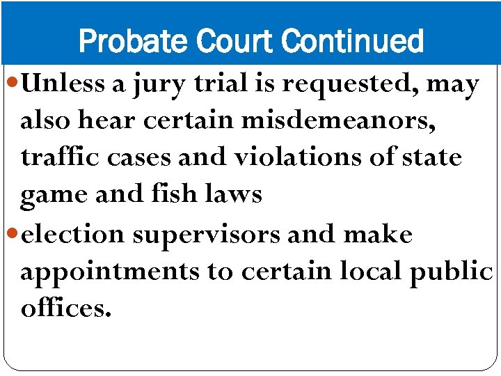 Probate Court Continued Unless a jury trial is requested, may also hear certain misdemeanors,