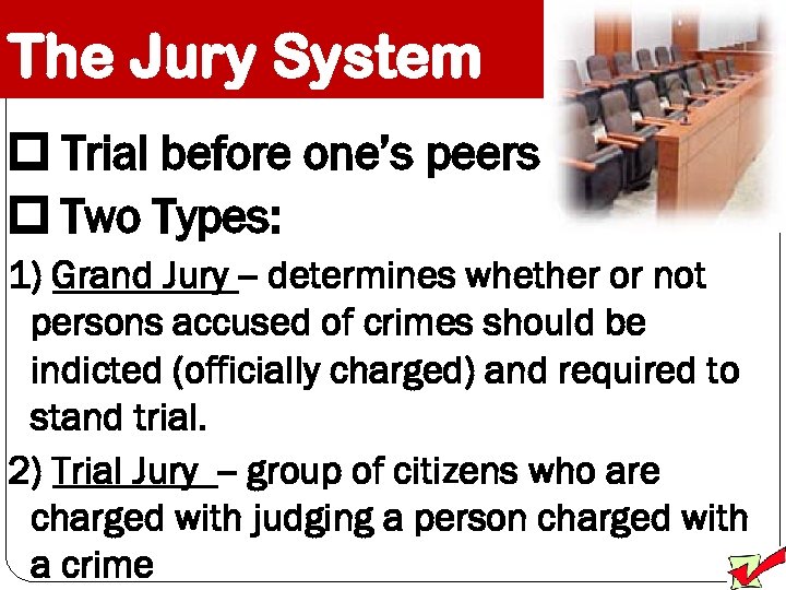 The Jury System Trial before one’s peers Two Types: 1) Grand Jury -- determines