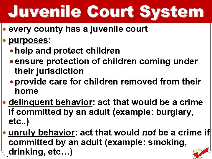 Juvenile Court System every county has a juvenile court purposes: help and protect children