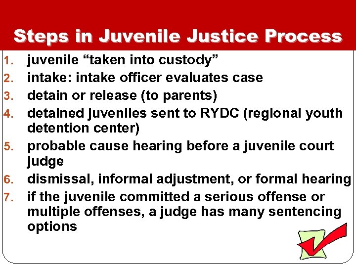 Steps in Juvenile Justice Process juvenile “taken into custody” intake: intake officer evaluates case