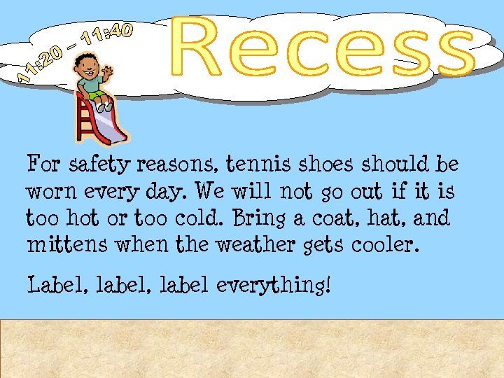 For safety reasons, tennis shoes should be worn every day. We will not go