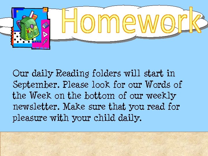 Our daily Reading folders will start in September. Please look for our Words of