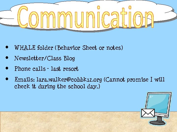  • WHALE folder (Behavior Sheet or notes) • Newsletter/Class Blog • Phone calls