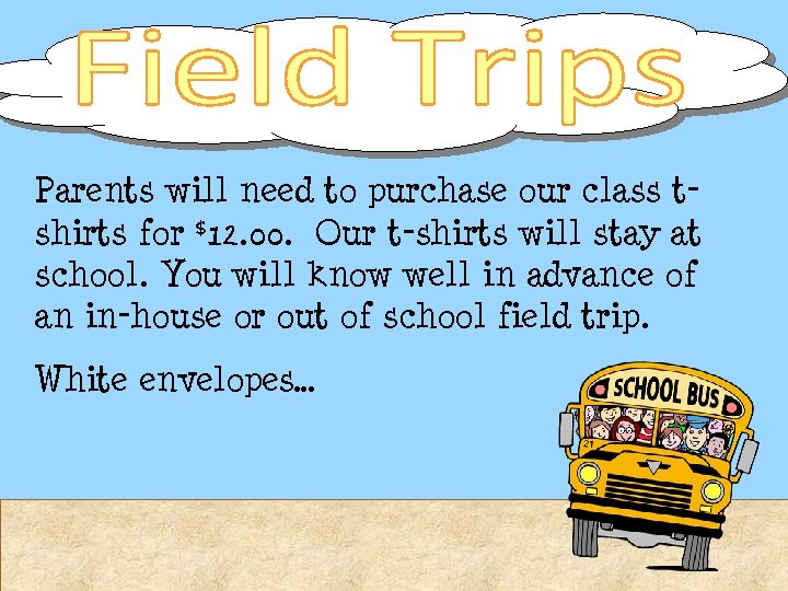 Parents will need to purchase our class tshirts for $12. 00. Our t-shirts will