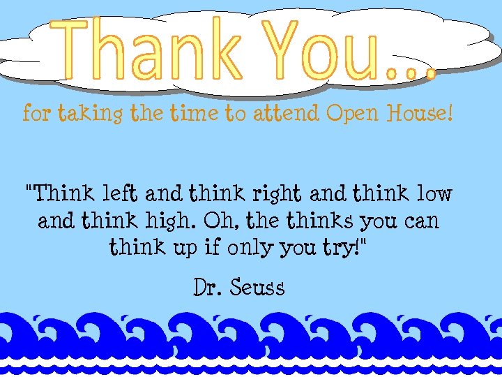 for taking the time to attend Open House! 