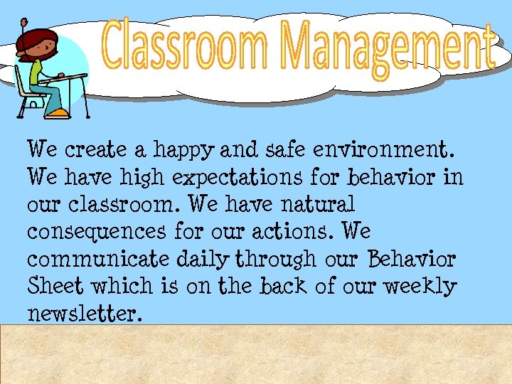 We create a happy and safe environment. We have high expectations for behavior in