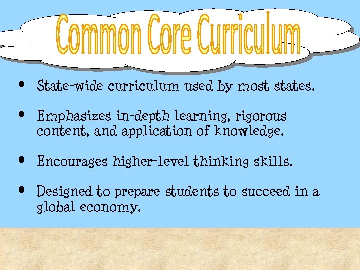  • State-wide curriculum used by most states. • Emphasizes in-depth learning, rigorous content,