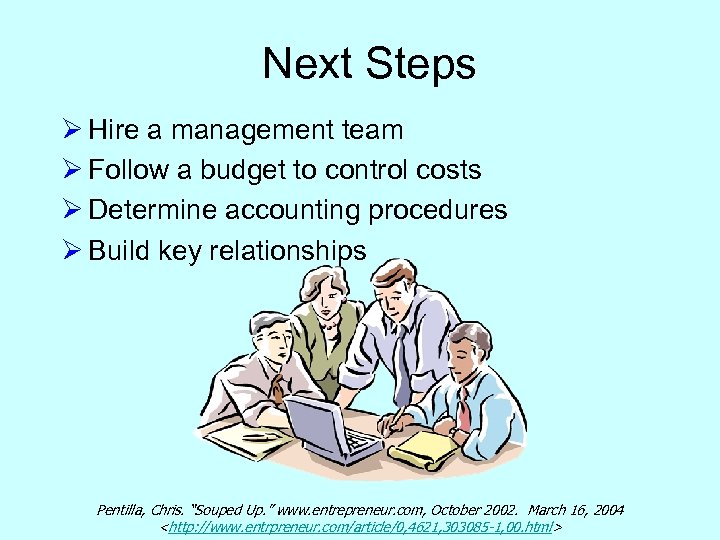  Next Steps Ø Hire a management team Ø Follow a budget to control