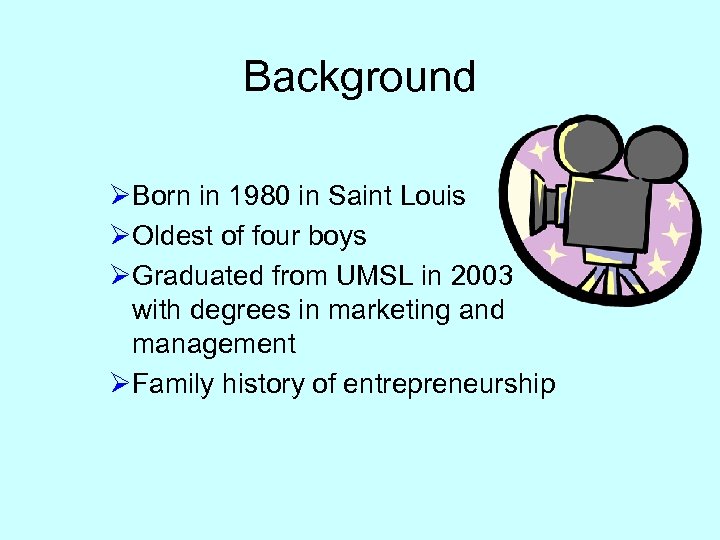 Background ØBorn in 1980 in Saint Louis ØOldest of four boys ØGraduated from UMSL
