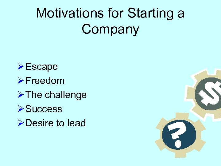 Motivations for Starting a Company Ø Escape Ø Freedom Ø The challenge Ø Success