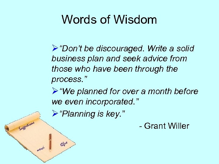 Words of Wisdom Ø“Don’t be discouraged. Write a solid business plan and seek advice