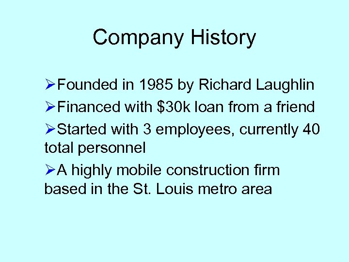 Company History ØFounded in 1985 by Richard Laughlin ØFinanced with $30 k loan from