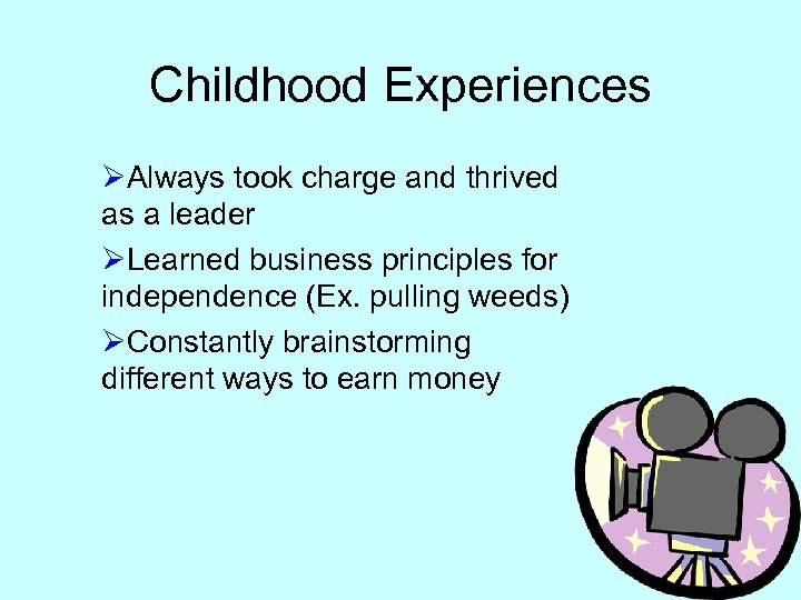 Childhood Experiences ØAlways took charge and thrived as a leader ØLearned business principles for