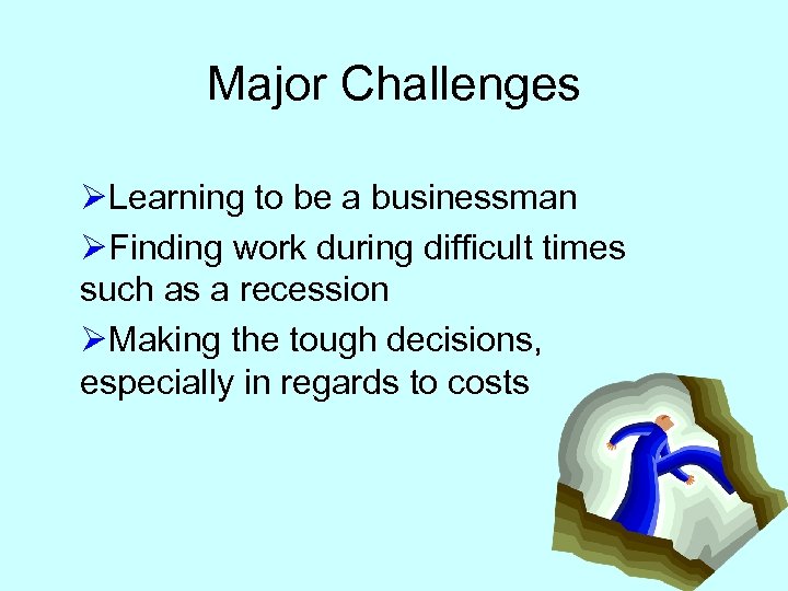Major Challenges ØLearning to be a businessman ØFinding work during difficult times such as