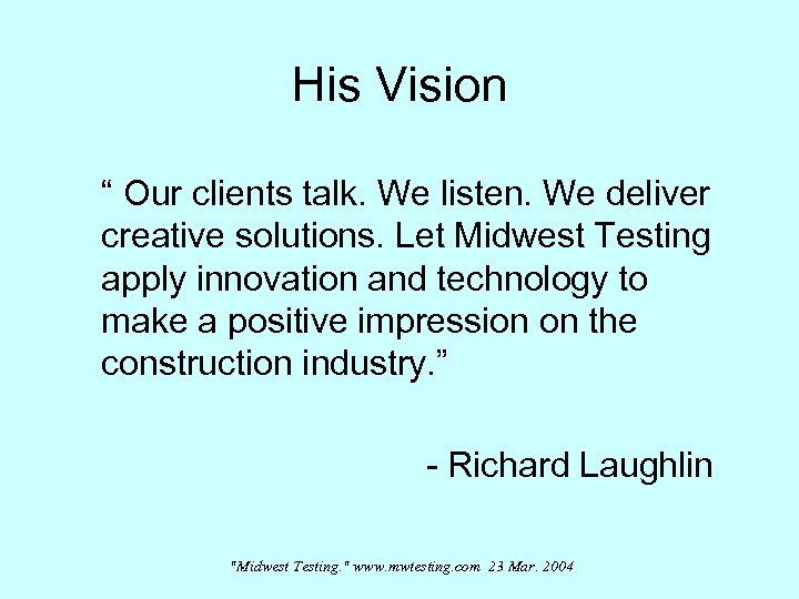 His Vision “ Our clients talk. We listen. We deliver creative solutions. Let Midwest