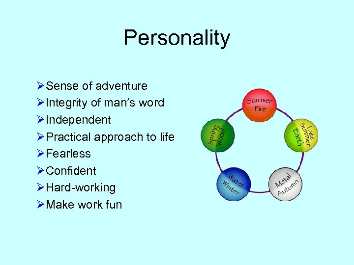 Personality ØSense of adventure ØIntegrity of man’s word ØIndependent ØPractical approach to life ØFearless