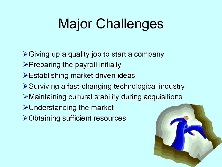 Major Challenges ØGiving up a quality job to start a company ØPreparing the payroll