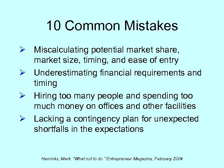 10 Common Mistakes Ø Miscalculating potential market share, market size, timing, and ease of