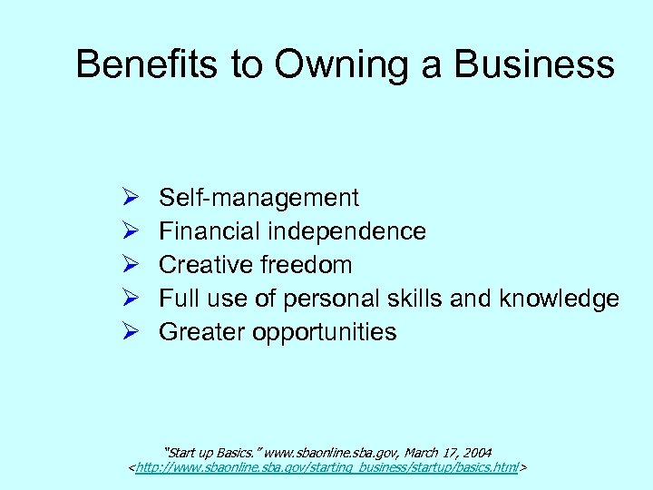 Benefits to Owning a Business Ø Ø Ø Self-management Financial independence Creative freedom Full