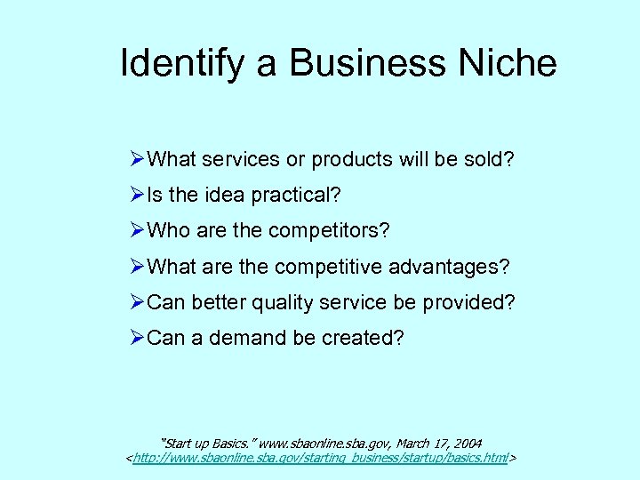 Identify a Business Niche ØWhat services or products will be sold? ØIs the idea