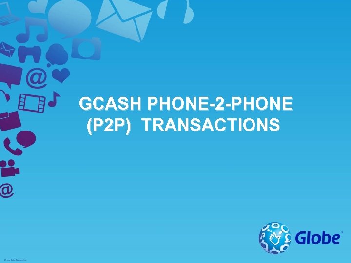 GCASH PHONE-2 -PHONE (P 2 P) TRANSACTIONS 