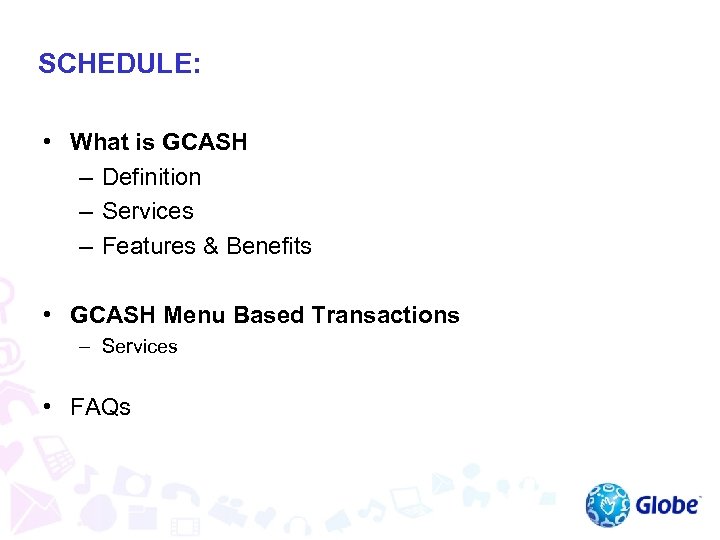 SCHEDULE: • What is GCASH – Definition – Services – Features & Benefits •