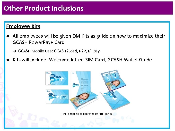 Other Product Inclusions Employee Kits l All employees will be given DM Kits as