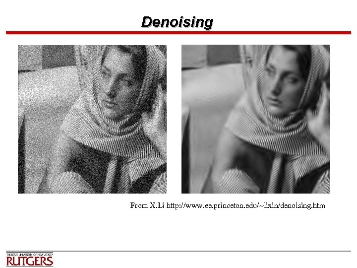 Denoising From X. Li http: //www. ee. princeton. edu/~lixin/denoising. htm 