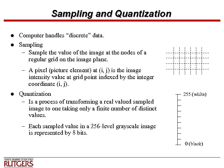 Sampling and Quantization l l Computer handles “discrete” data. Sampling – Sample the value