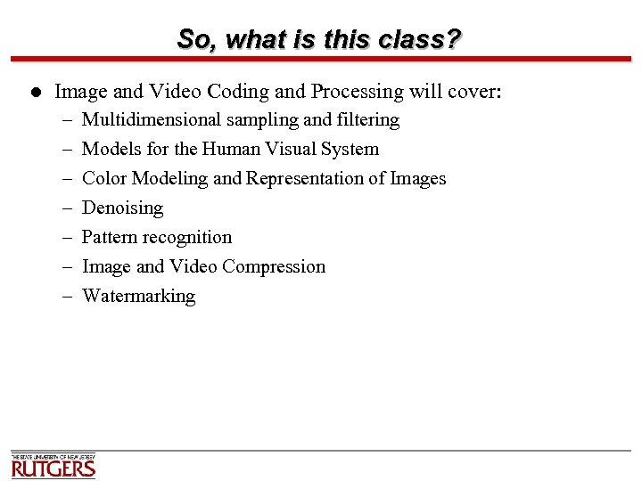 So, what is this class? l Image and Video Coding and Processing will cover: