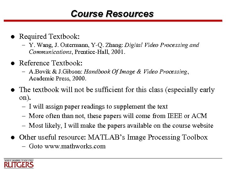 Course Resources l Required Textbook: – Y. Wang, J. Ostermann, Y-Q. Zhang: Digital Video