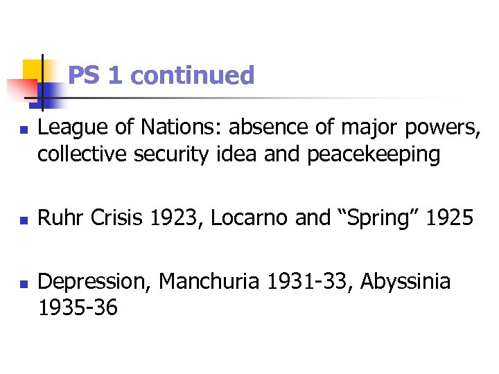 PS 1 continued n n n League of Nations: absence of major powers, collective