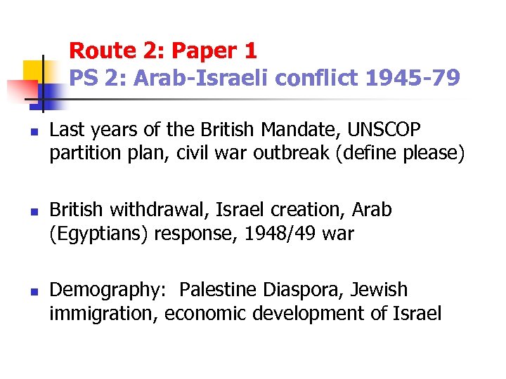 Route 2: Paper 1 PS 2: Arab-Israeli conflict 1945 -79 n n n Last