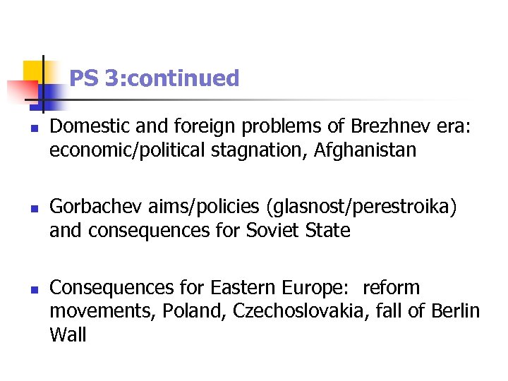 PS 3: continued n n n Domestic and foreign problems of Brezhnev era: economic/political