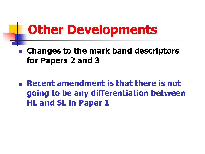 Other Developments n n Changes to the mark band descriptors for Papers 2 and