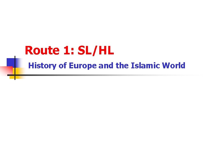 Route 1: SL/HL History of Europe and the Islamic World 