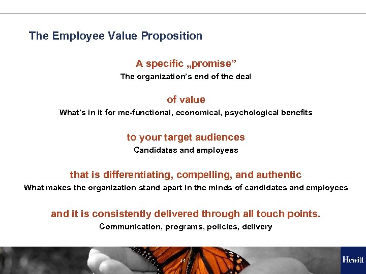 The Employee Value Proposition A specific „promise” The organization’s end of the deal of