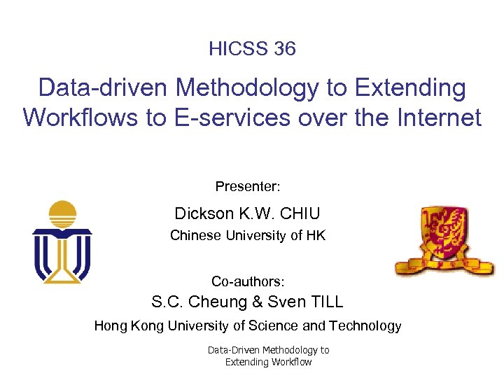 HICSS 36 Data-driven Methodology to Extending Workflows to E-services over the Internet Presenter: Dickson