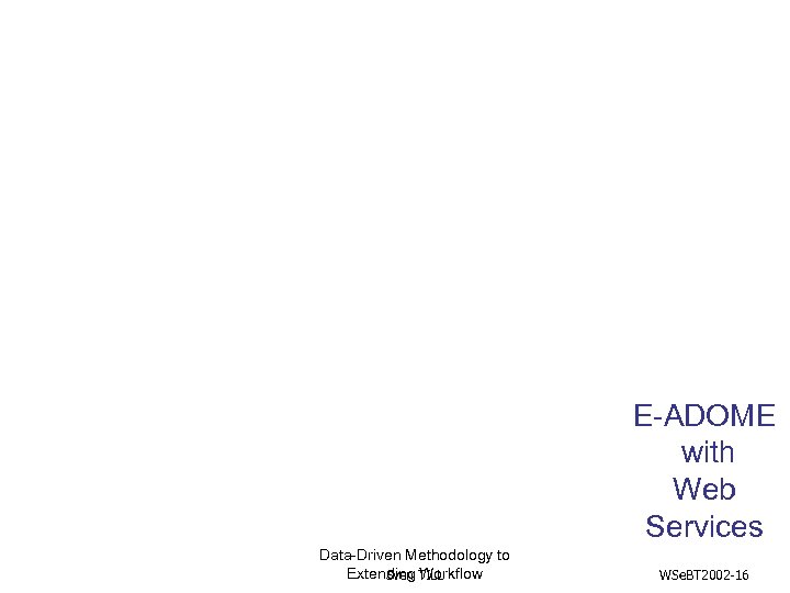 E-ADOME with Web Services Data-Driven Methodology to Extending TILL Sven Workflow WSe. BT 2002