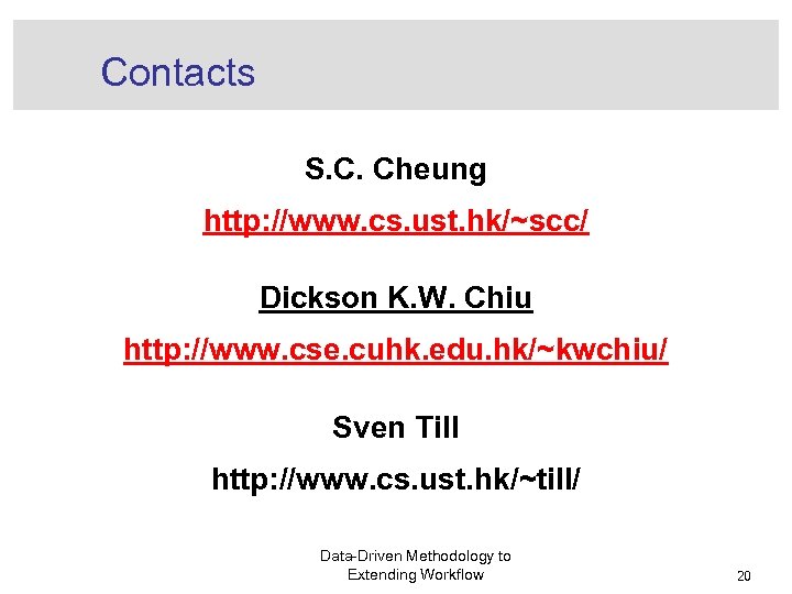 Contacts S. C. Cheung http: //www. cs. ust. hk/~scc/ Dickson K. W. Chiu http: