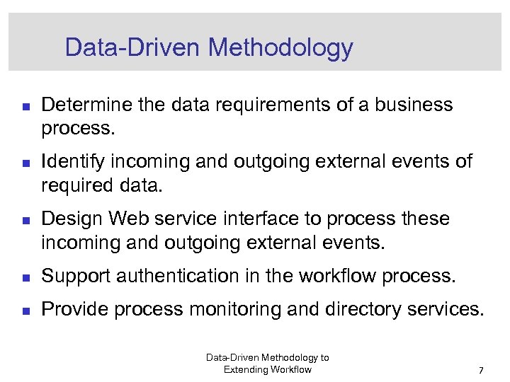 Data-Driven Methodology n n n Determine the data requirements of a business process. Identify