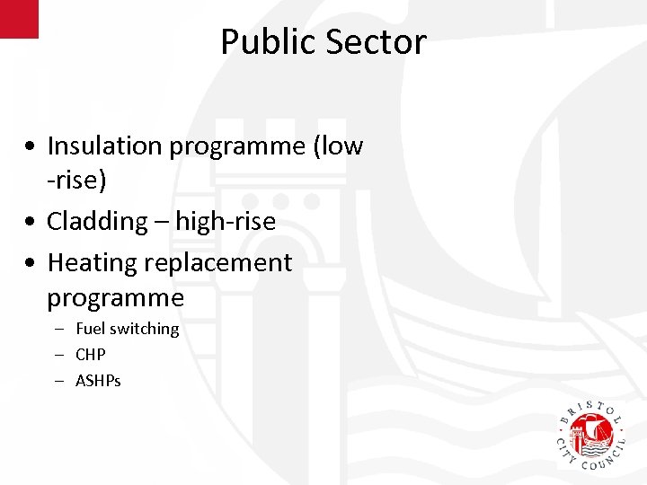 Public Sector • Insulation programme (low -rise) • Cladding – high-rise • Heating replacement