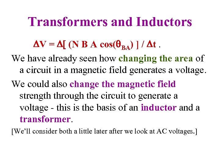 Transformers and Inductors V = [ (N B A cos(q. BA) ] / t.