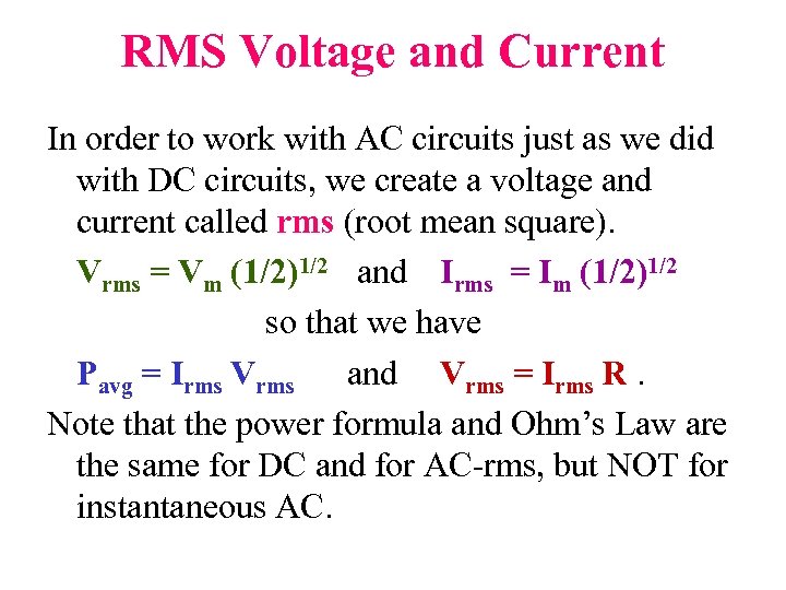 RMS Voltage and Current In order to work with AC circuits just as we