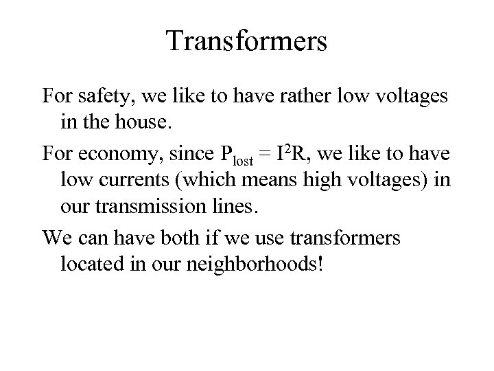 Transformers For safety, we like to have rather low voltages in the house. For