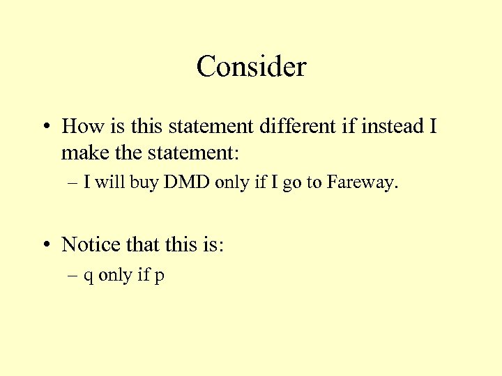 Consider • How is this statement different if instead I make the statement: –