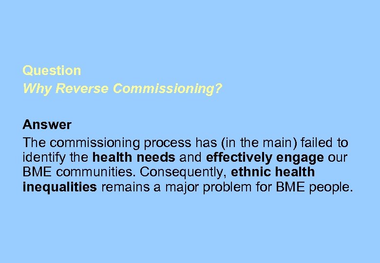 Question Why Reverse Commissioning? Answer The commissioning process has (in the main) failed to