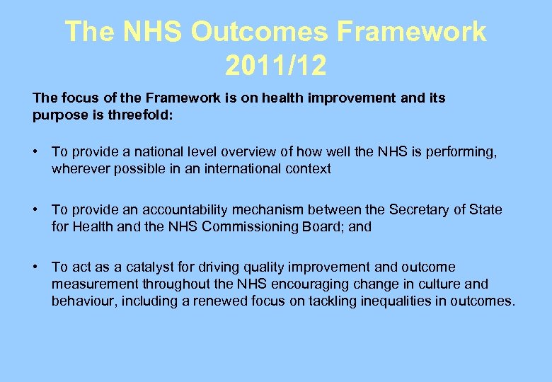 The NHS Outcomes Framework 2011/12 The focus of the Framework is on health improvement